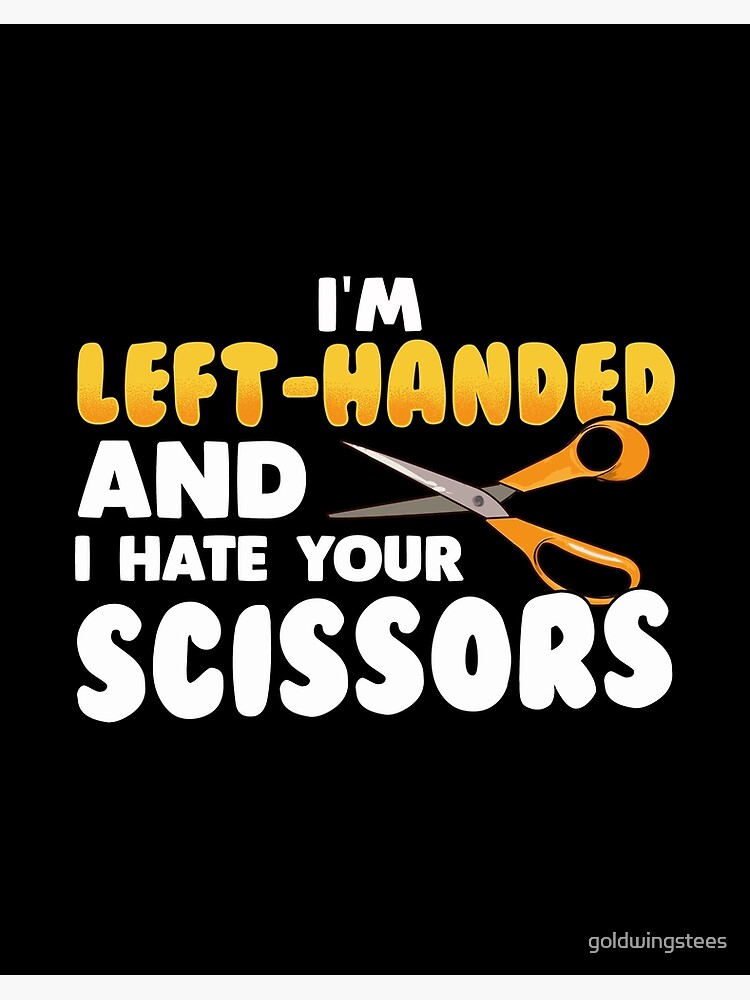 I'm left-handed and I hate your scissors. Art Board Print for Sale by  goldwingstees