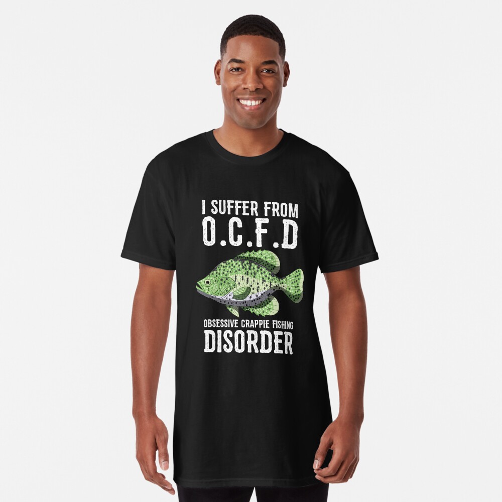 I Suffer From Obsessive Crappie Fishing Disorder Tee Shirt Poster by  BornDesign