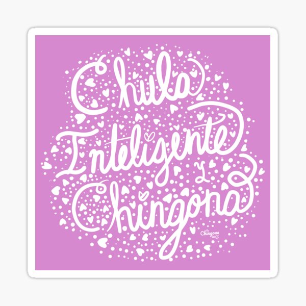 Chula Inteligente, y Chingona Sticker