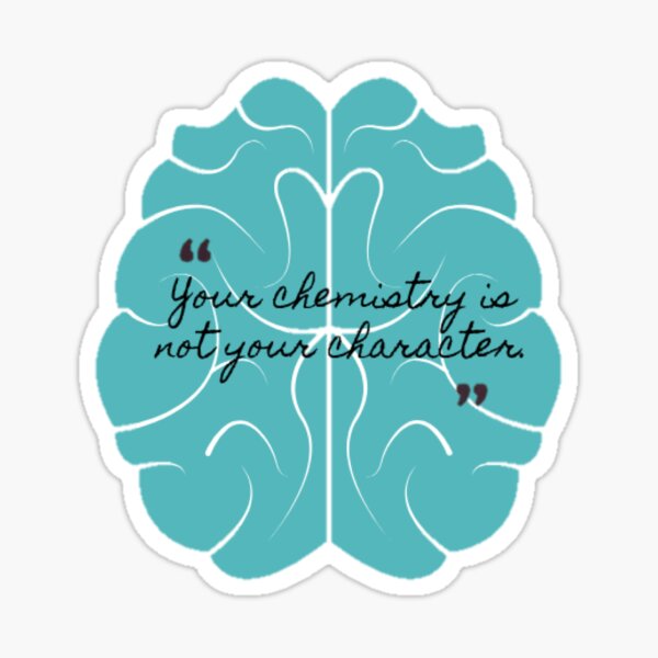 Your Chemistry Is Not Your Character. Sticker
