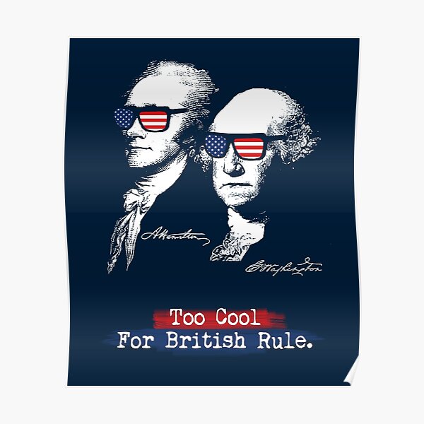Too cool for british rule. Alexander Hamilton, George Washington Poster