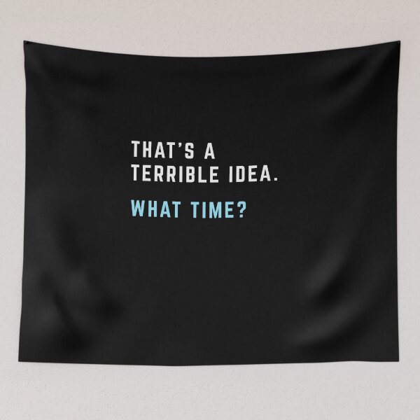 Item preview, That's a Terrible Idea. What Time? designed and sold by Primotees.