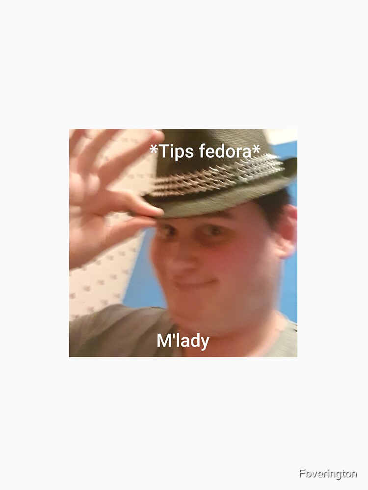 "*Tips fedora* M'lady" Essential TShirt for Sale by Foverington Redbubble