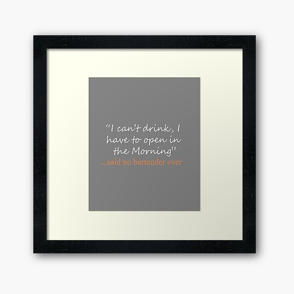 Funny Said No Bartender or Barman ever Design Framed Art Print