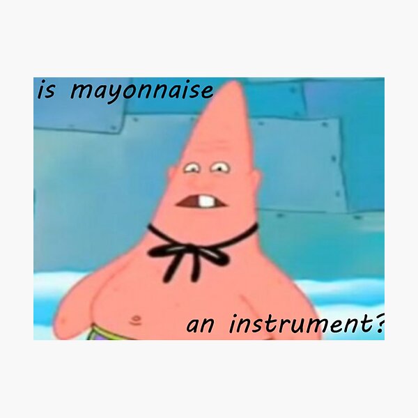 Patrick Is Mayonnaise An Instrument Spongebob Photographic Prints Redbubble