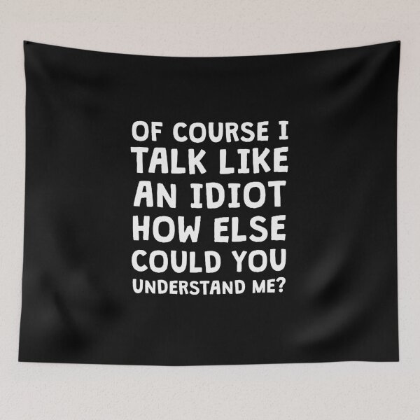 Item preview, Of course I talk like an idiot designed and sold by kailukask.