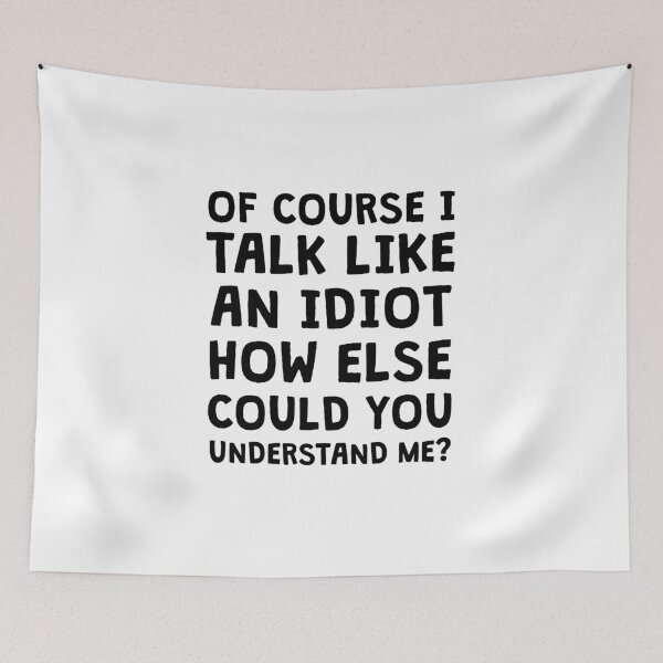 Item preview, Of course I talk like an idiot designed and sold by kailukask.
