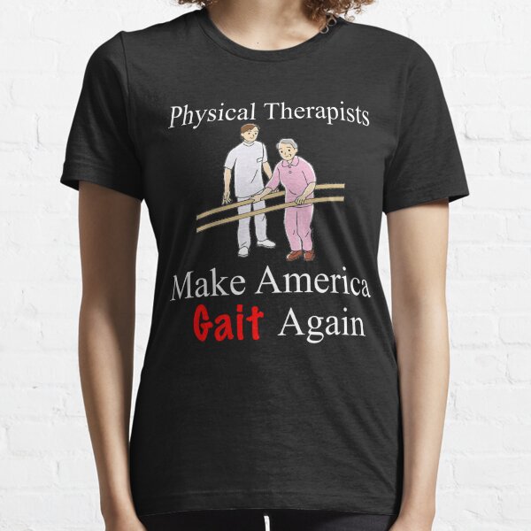 Funny Physical Therapist Shirt - Physical Therapist Gift - Make America Gait Again Essential T-Shirt