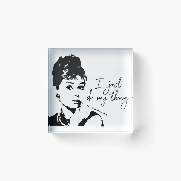 Audrey Heburn, I Just Do My Thing #blackandwhite Acrylic Block