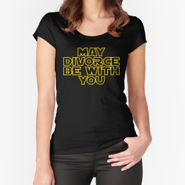 May Divorce Be With You Fitted Scoop T-Shirt