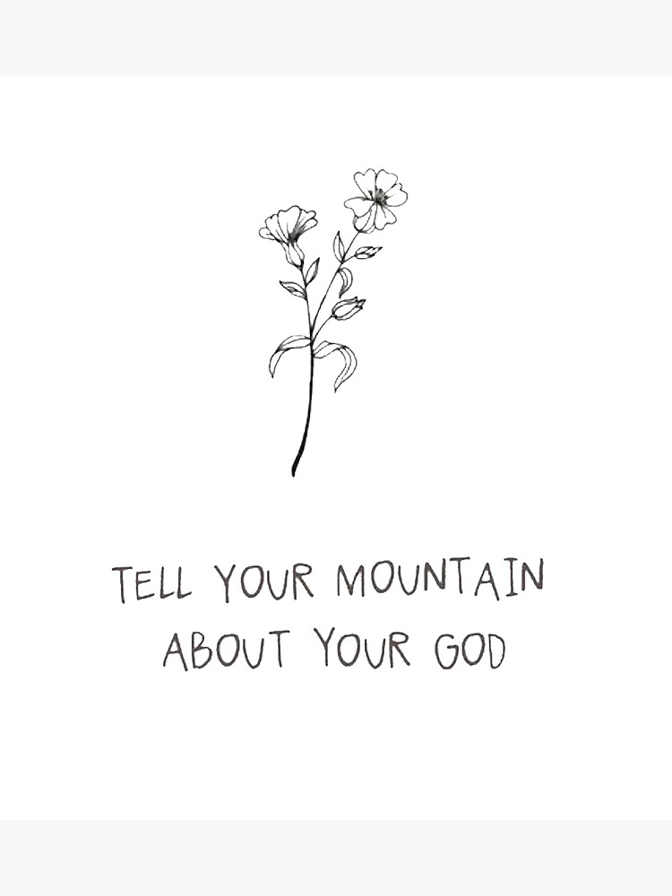 Tell Your Mountain about Your God Christian T-shirt  Poster for