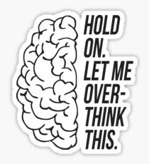 Hold On Let Me Overthink This Sarcastic Cartoon Brain Sticker