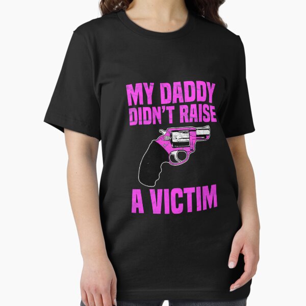 Item preview, My Daddy Didn't Raise A Victim T shirt designed and sold by AlphaDist2.
