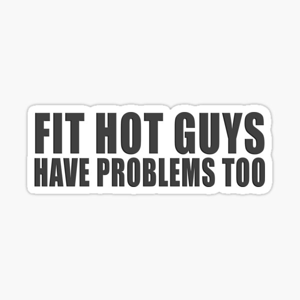 Fit Hot Guys Have Problems Too Sticker