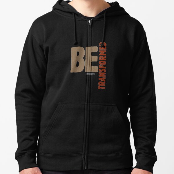 Be transformed - Romans 12:2 Zipped Hoodie