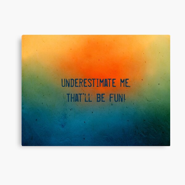 Underestimate me. That'll be fun! Canvas Print