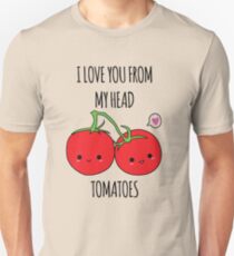 I Love You From My Head Tomatoes Unisex T-Shirt