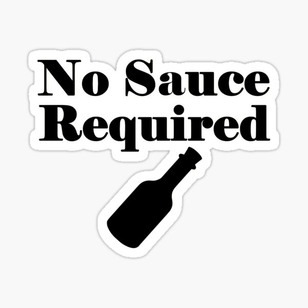 "No Sauce Required" Sticker for Sale by fbathletics Redbubble