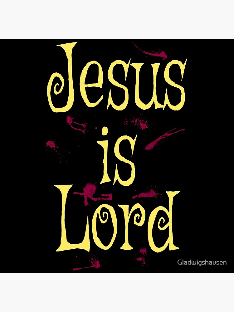 "Jesus is Lord Jesus Christ is Lord" Poster by Gladwigshausen Redbubble