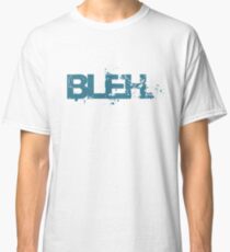 bleh. Classic T-Shirt