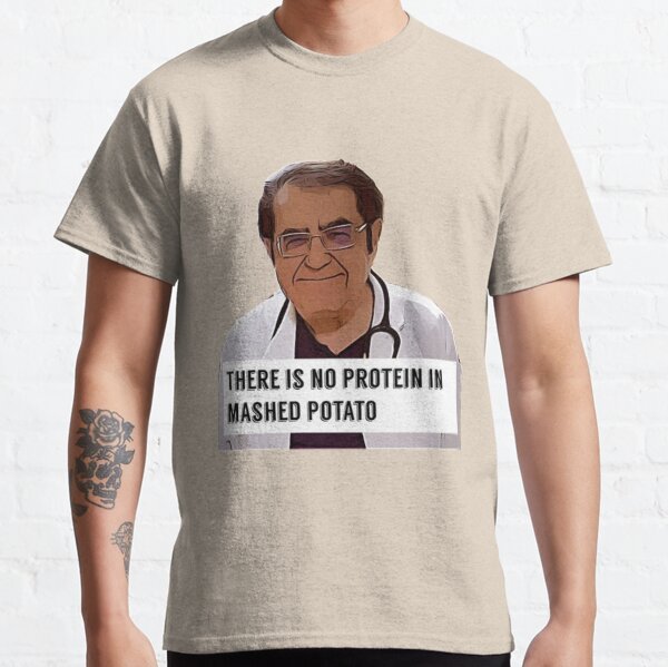 Dr Now - There is no protein in mashed potato, digital artwork Classic T-Shirt