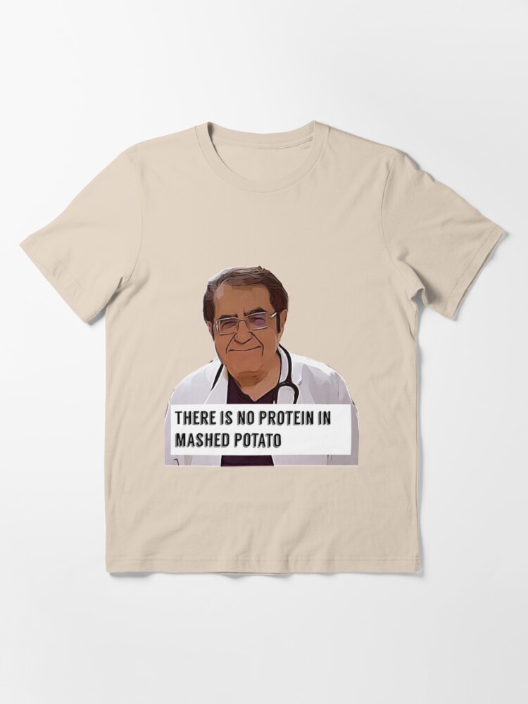 Dr Now ORIGINAL Willow Days, Dr Now, Doctor Now, there is no protein in  mashed potato | Essential T-Shirt