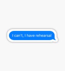 I can't, I have rehearsal Sticker