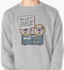 IT Crowd Inspired - Hello IT - Turn it Off and On Again - Tech Support Parody Pullover