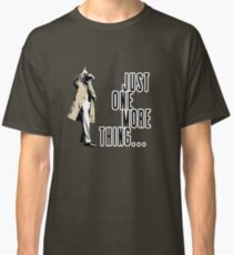 Just One More Thing... Classic T-Shirt
