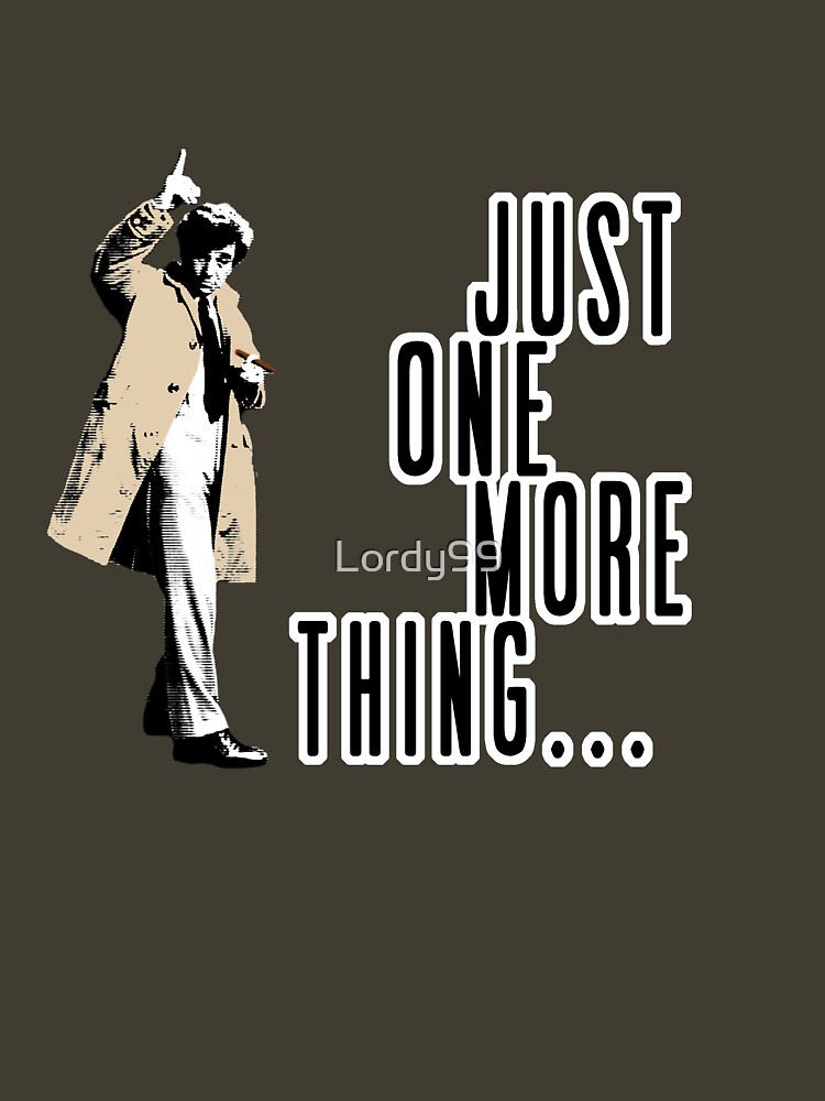 just-one-more-thing-t-shirt-by-lordy99-redbubble