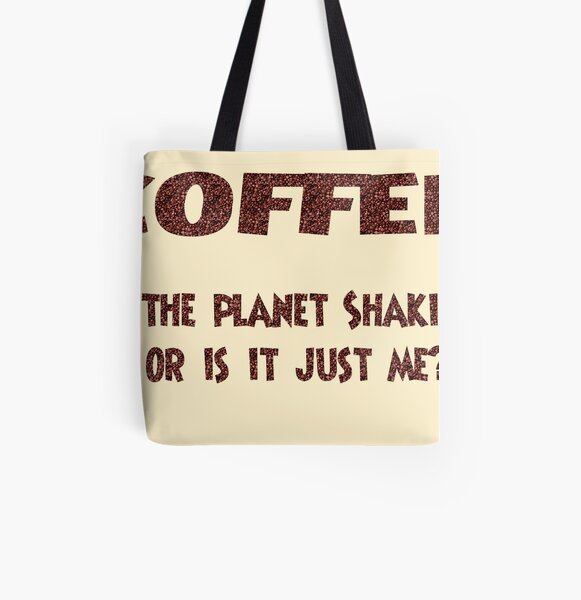 Poster - COFFEE: Is the planet shaking or is it just me? All Over Print Tote Bag