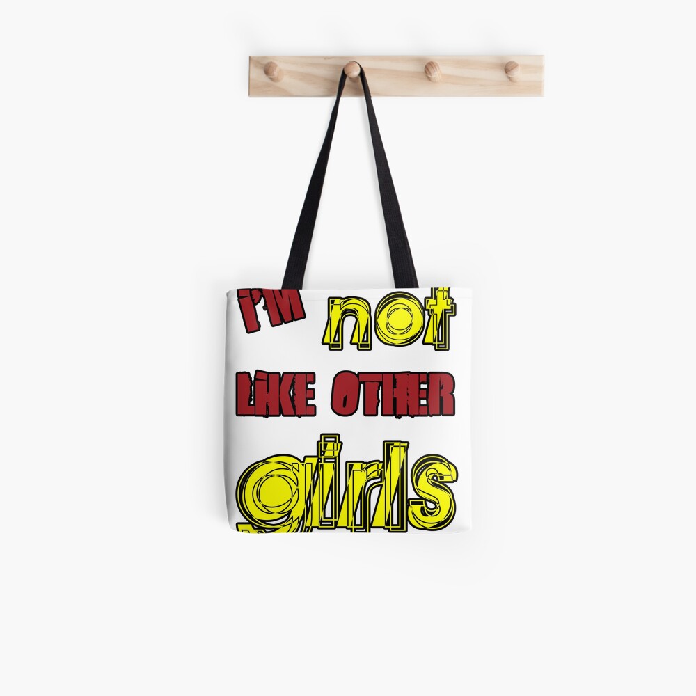 I'm Not Like Other Girls Tote Bag