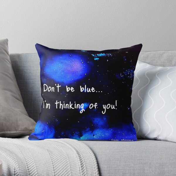 Don't be blue... Throw Pillow