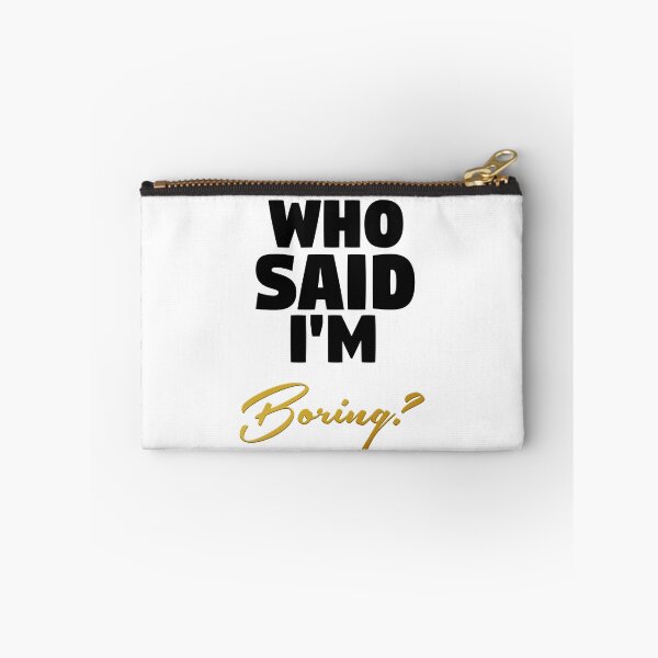 Item preview, Who Said I'm Boring? V1 designed and sold by RyanBarszcz.