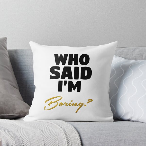 Item preview, Who Said I'm Boring? V1 designed and sold by RyanBarszcz.