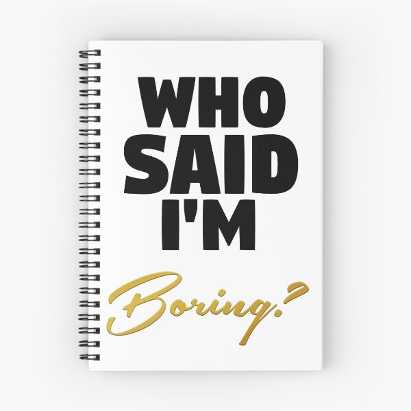 Item preview, Who Said I'm Boring? V1 designed and sold by RyanBarszcz.