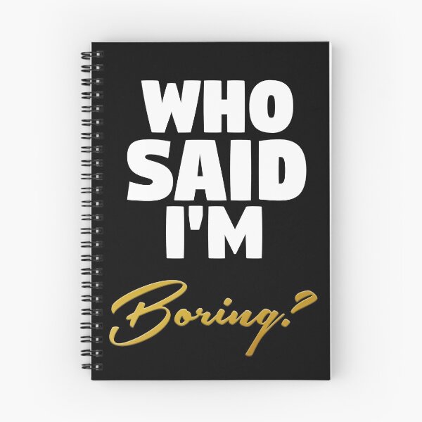 Item preview, Who Said I'm Boring? designed and sold by RyanBarszcz.
