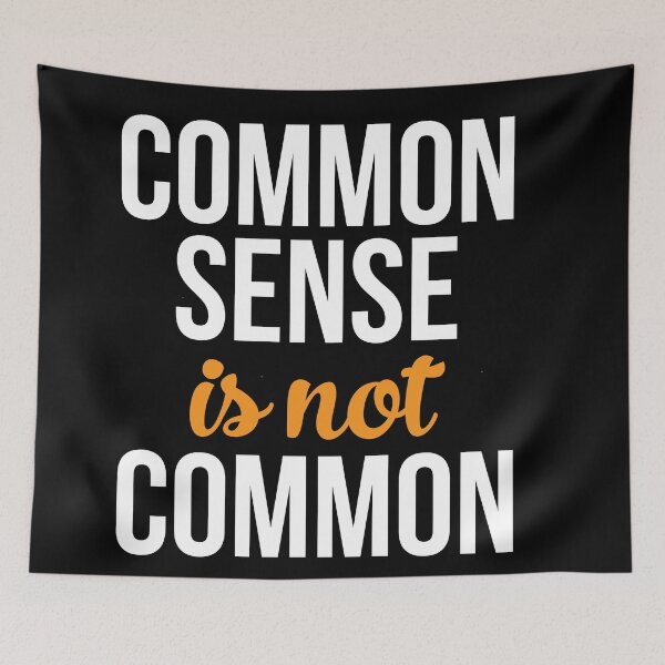 Item preview, Common Sense is Not Common designed and sold by Logic72.