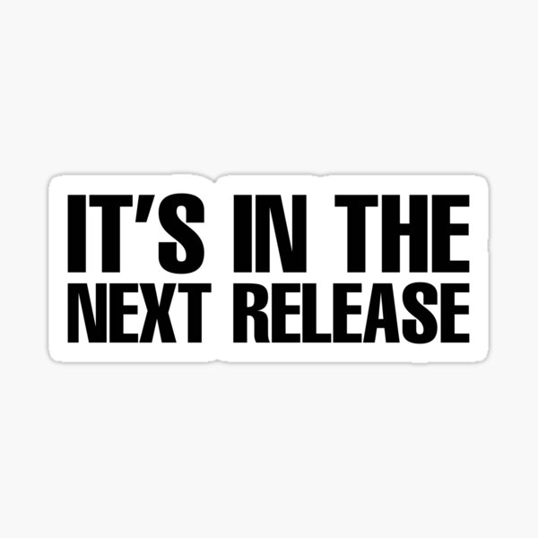 It's in the NEXT Release - wide Sticker