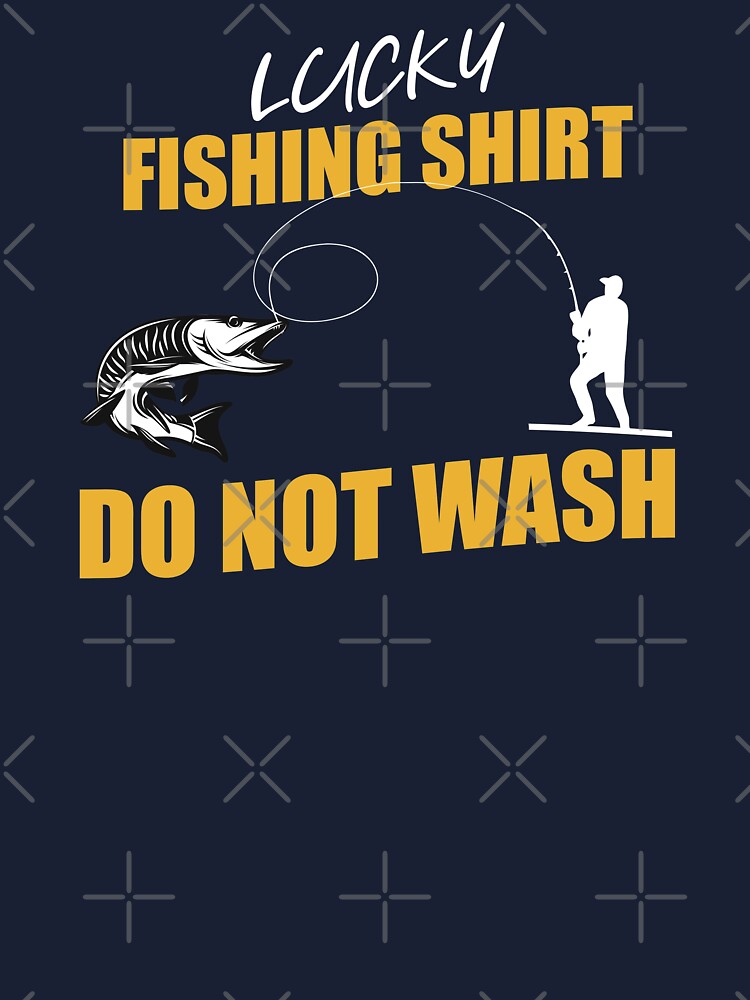 My Lucky Fishing Shirt Do Not Wash Quotes T-Shirts