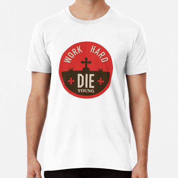 Work hard - die young sticker Premium T-Shirt