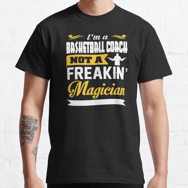 Basketball Coach Not A Freakin Magician Classic T-Shirt