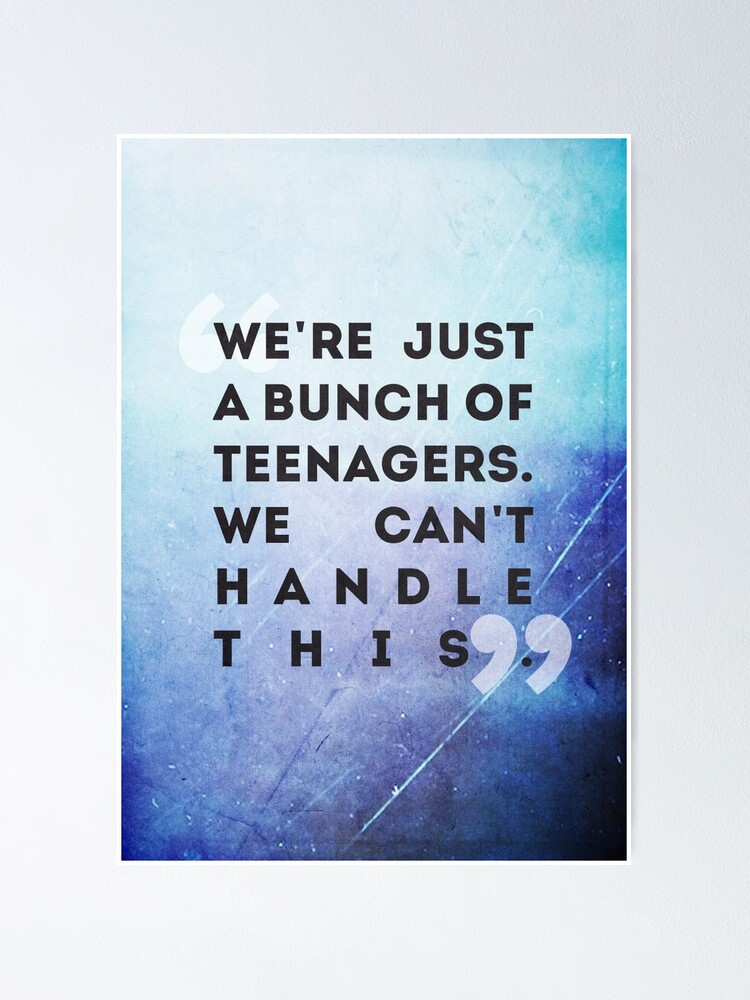We Re Just A Bunch Of Teenagers Poster By Lahey Redbubble