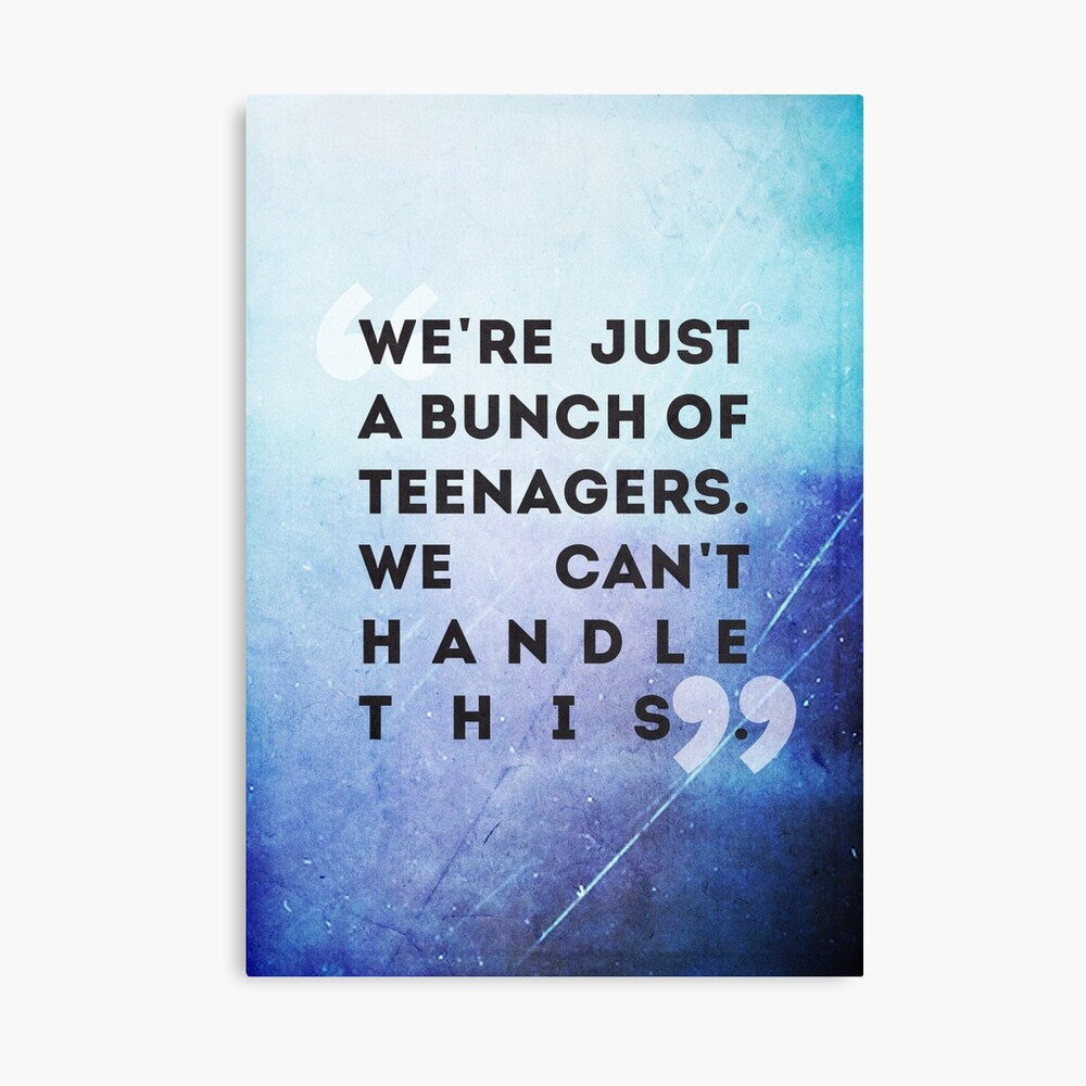 We Re Just A Bunch Of Teenagers Poster By Lahey Redbubble