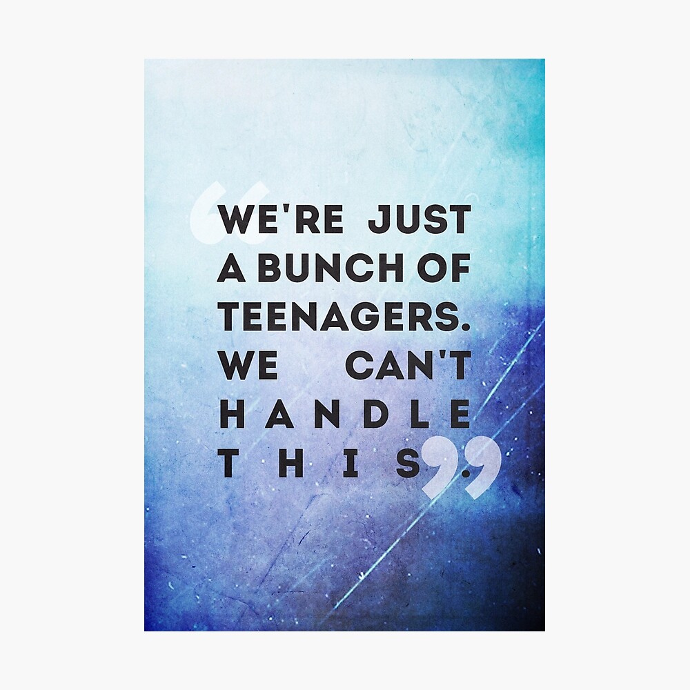We Re Just A Bunch Of Teenagers Poster By Lahey Redbubble