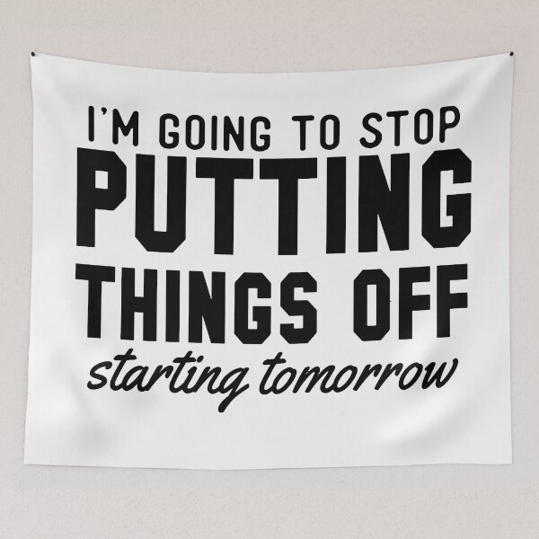 Item preview, I'm Going to Stop Putting Things Off Starting Tomorrow designed and sold by Logic72.