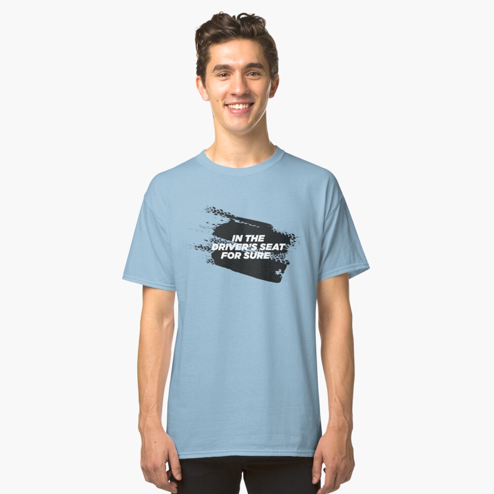 IN THE DRIVER'S SEAT For Sure Motorsport T-Shirt Classic T-Shirt