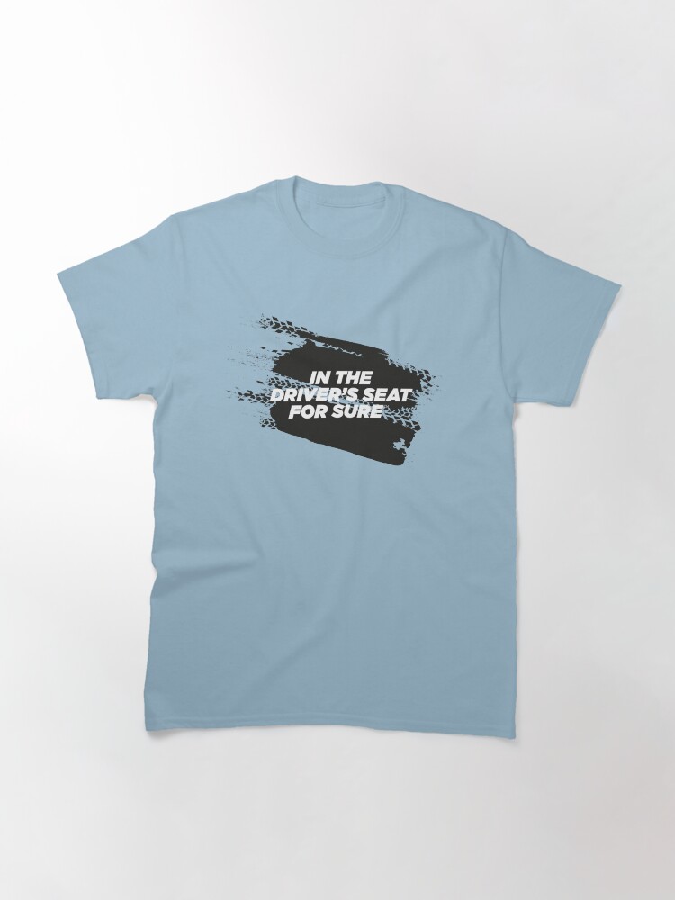 Alternate view of IN THE DRIVER'S SEAT For Sure Motorsport T-Shirt Classic T-Shirt
