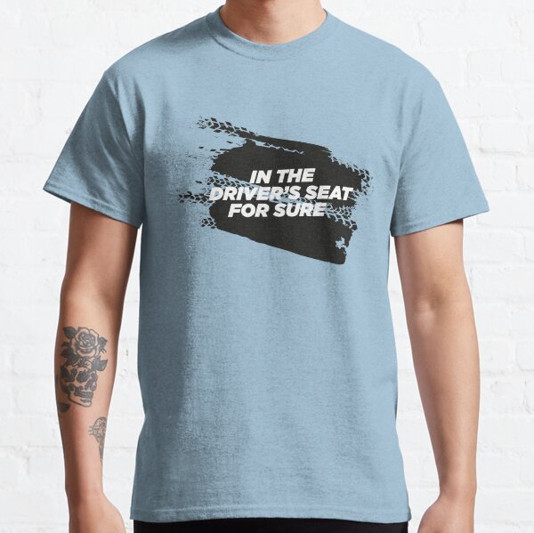 IN THE DRIVER'S SEAT For Sure Motorsport T-Shirt Classic T-Shirt