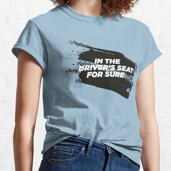 IN THE DRIVER'S SEAT For Sure Motorsport T-Shirt Classic T-Shirt